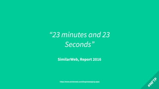 SimilarWeb, Report 2016
“23 minutes and 23
Seconds”
https://www.similarweb.com/blog/messaging-apps
 