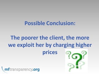 Possible Conclusion:

 The poorer the client, the more
we exploit her by charging higher
             prices
 