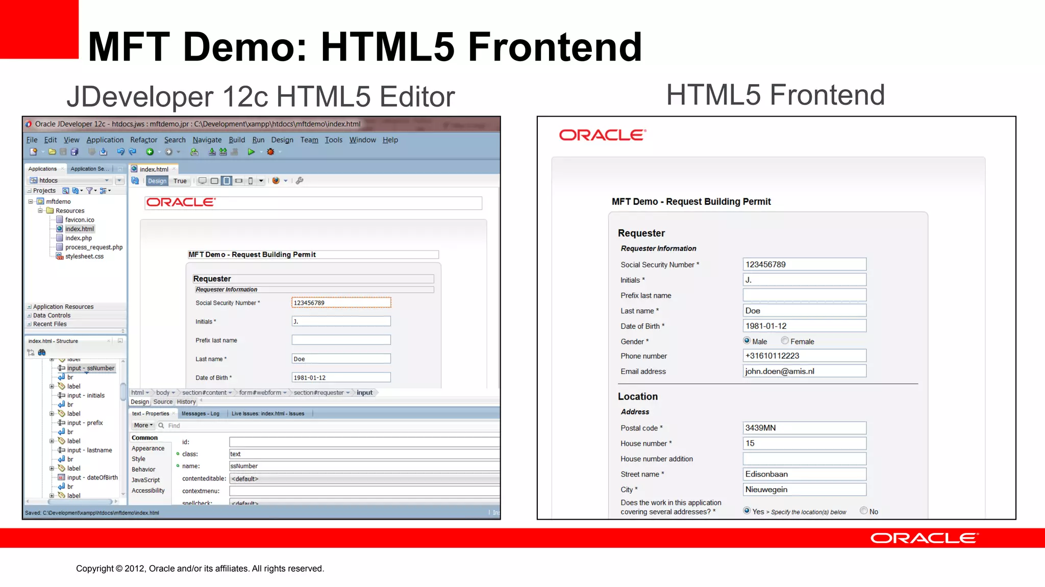 MFT Demo: HTML5 Frontend
JDeveloper 12c HTML5 Editor

Copyright © 2012, Oracle and/or its affiliates. All rights reserved.

HTML5 Frontend

 