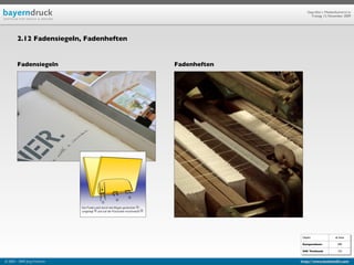 Geprüfte/-r Medienfachwirt/-in
                                                            Freitag, 13. November 2009




        2.12 Fadensiegeln, Fadenheften


        Fadensiegeln                     Fadenheften




                                                       Objekt                ab Seite

                                                       Kompendium:             590

                                                       IHK Textband:           123


© 2003 - 2009 Jörg Friedrich                           http://www.booklet83.com
 