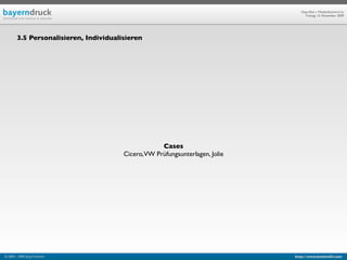 Geprüfte/-r Medienfachwirt/-in
                                                                                   Freitag, 13. November 2009




        3.5 Personalisieren, Individualisieren




                                                    Cases
                                        Cicero,VW Prüfungsunterlagen, Jolie




© 2003 - 2009 Jörg Friedrich                                                  http://www.booklet83.com
 