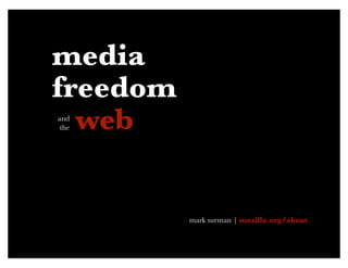 media
freedom
  web
and
 the




          mark surman | mozilla.org/about
 