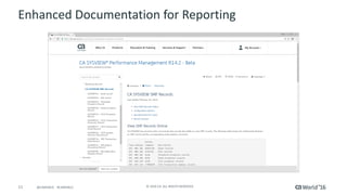 11 ©	2016	CA.	ALL	RIGHTS	RESERVED.@CAWORLD				#CAWORLD
Enhanced	Documentation	for	Reporting
 