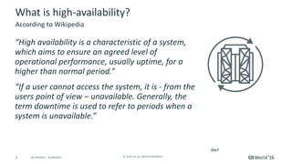 4 ©	2016	CA.	ALL	RIGHTS	RESERVED.@CAWORLD				#CAWORLD
What	is	high-availability?
“High	availability	is	a	characteristic	of...