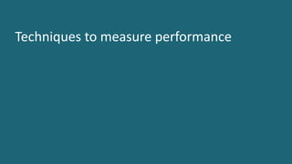 17 ©	2016	CA.	ALL	RIGHTS	RESERVED.@CAWORLD				#CAWORLD
Techniques	to	measure	performance
 