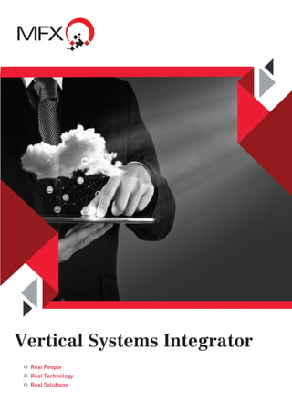 Vertical Systems Integrator
Real People
Real Technology
Real Solutions
 