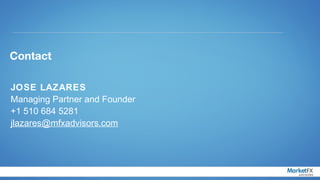 Contact

JOSE LAZARES
Managing Partner and Founder
+1 510 684 5281
jlazares@mfxadvisors.com
 