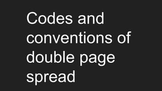 Codes and
conventions of
double page
spread
 