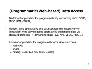 (Programmatic/Web-based) Data access 
•Traditional approaches for programmatically consuming data: ODBC, JDBC, RMI, CORBA,...