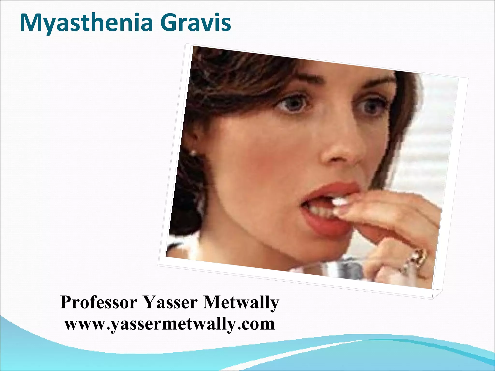 Myasthenia Gravis Professor Yasser Metwally www.yassermetwally.com 