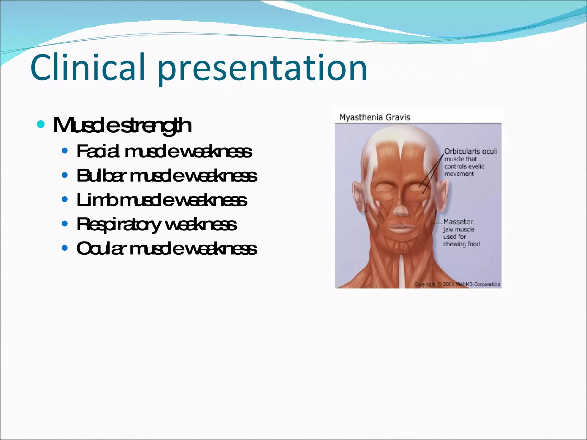 Clinical presentation Muscle strength Facial muscle weakness Bulbar muscle weakness Limb muscle weakness Respiratory weakness Ocular muscle weakness 