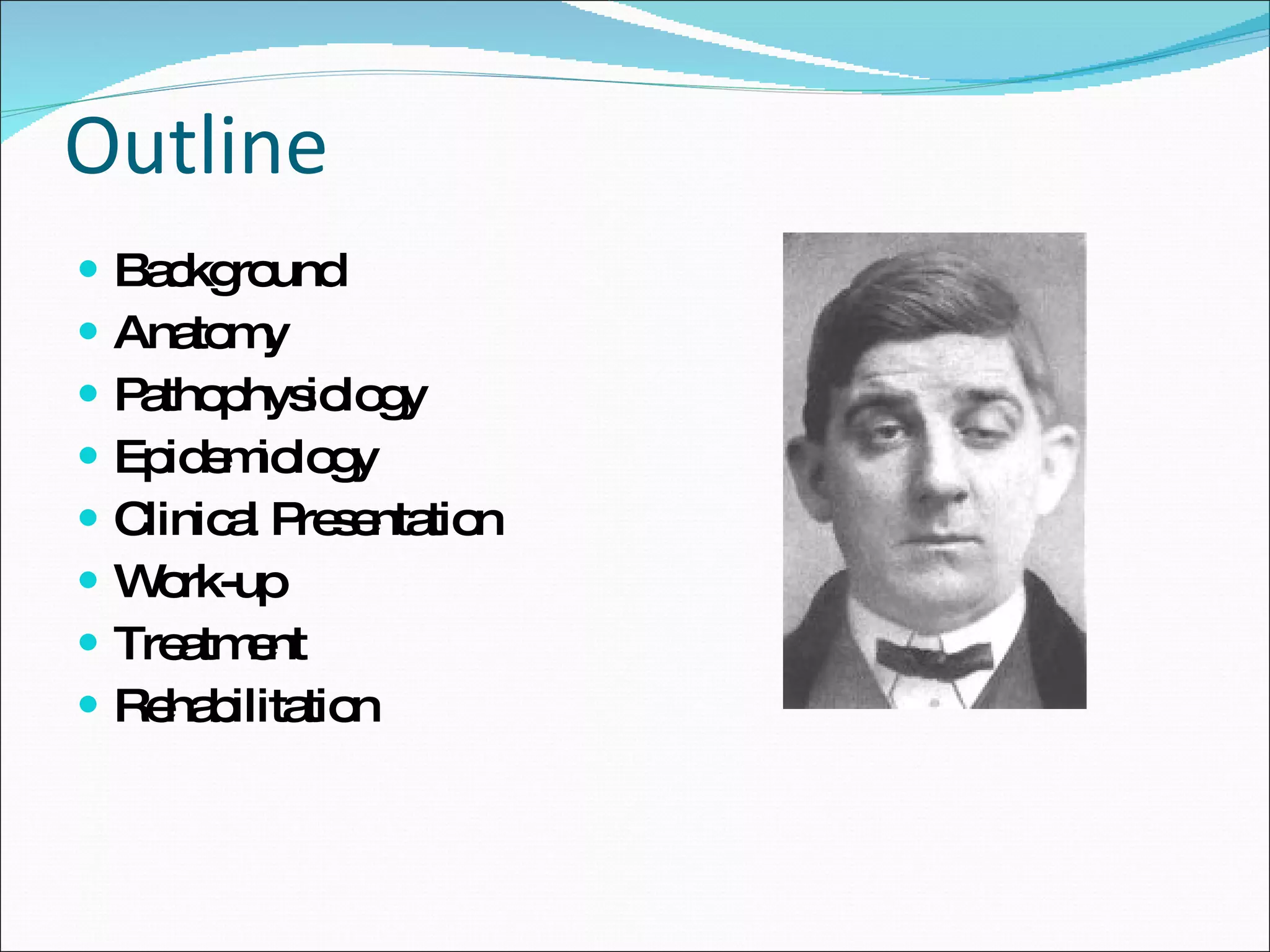 Outline Background Anatomy Pathophysiology Epidemiology Clinical Presentation Work-up Treatment Rehabilitation 