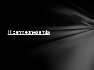 Hipermagnesemia
 