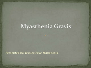Presented by: Jessica Faye Manansala
 