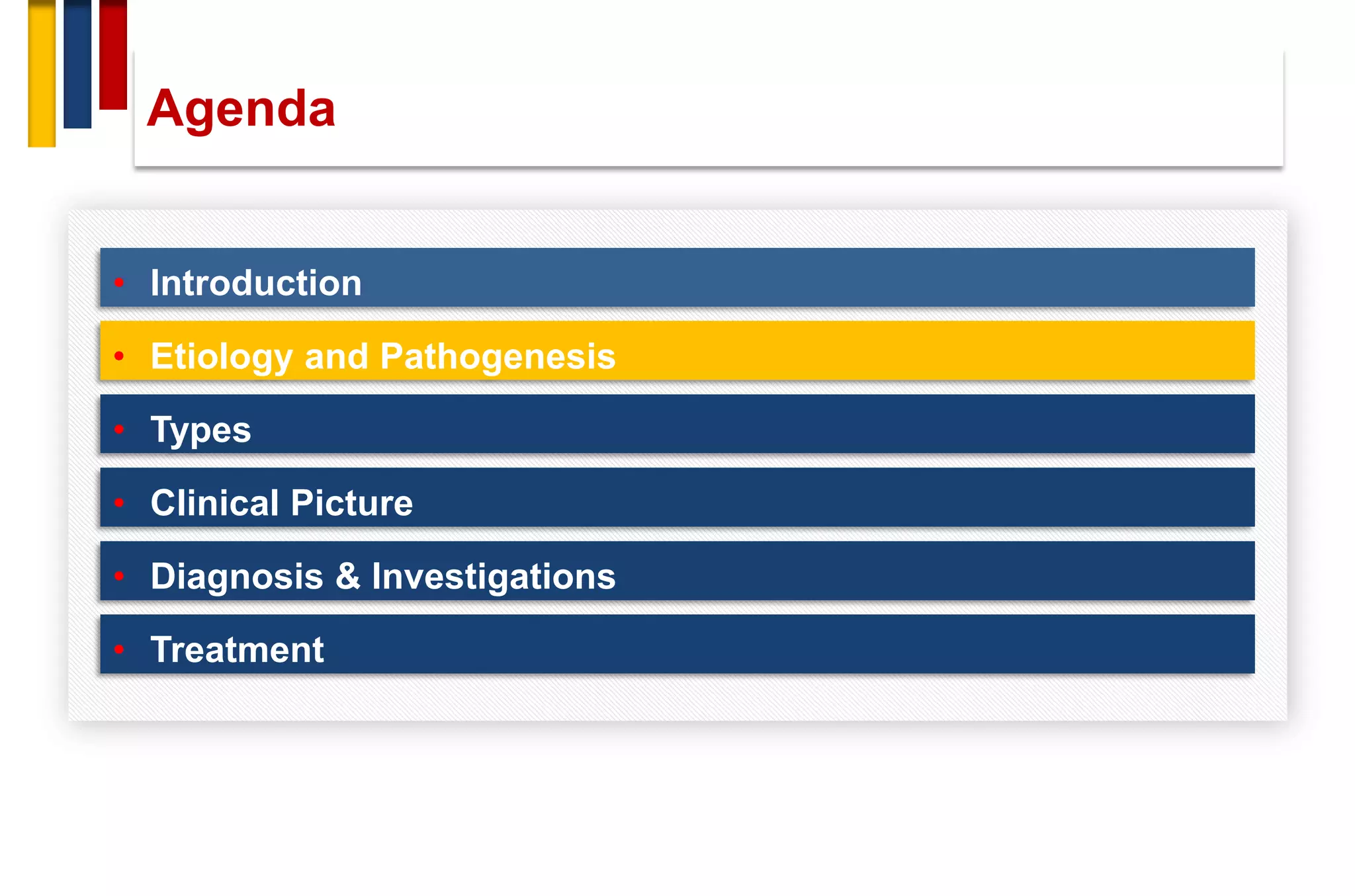 • Introduction
• Etiology and Pathogenesis
• Types
• Clinical Picture
• Treatment
• Diagnosis & Investigations
Agenda
 