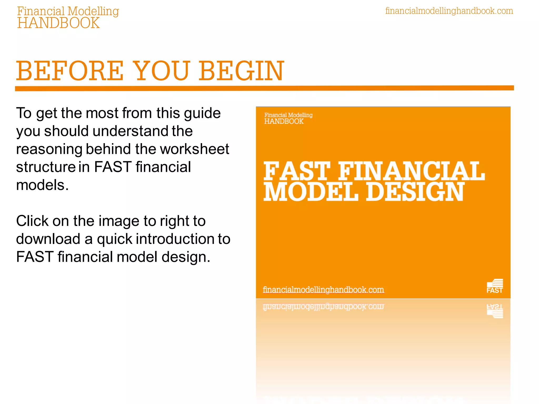 To get the most from this guide you should understand the reasoning behind the worksheet structure in FAST financial models. Click on the image to right to download a quick introduction to FAST financial model design. 