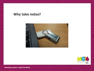 Marketing online: a legal handbook
Why take notes?
 