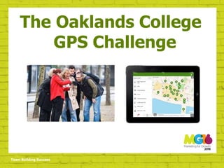 Team Building Success
The Oaklands College
GPS Challenge
 