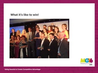 Using Awards to Create Competitive Advantage
What it’s like to win!
 