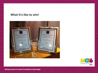 Using Awards to Create Competitive Advantage
What it’s like to win!
 