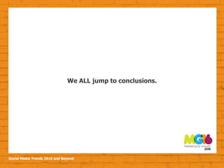 Social Media Trends 2016 and Beyond
We ALL jump to conclusions.
 