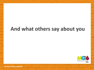 No Such Thing as Bad PR
And what others say about you
 