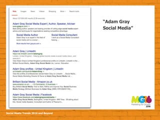 Social Media Trends 2016 and Beyond
“Adam Gray
Social Media”
 