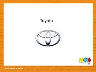 No Such Thing as Bad PR
Toyota
 