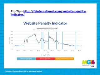 Content & Conversions: SEO in 2016 and Beyond
Pro Tip - http://feinternational.com/website-penalty-
indicator/
 