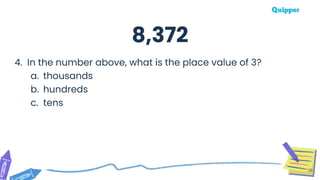 36
4. In the number above, what is the place value of 3?
a. thousands
b. hundreds
c. tens
8,372
 