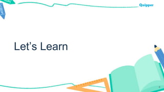 Let’s Learn
6
 