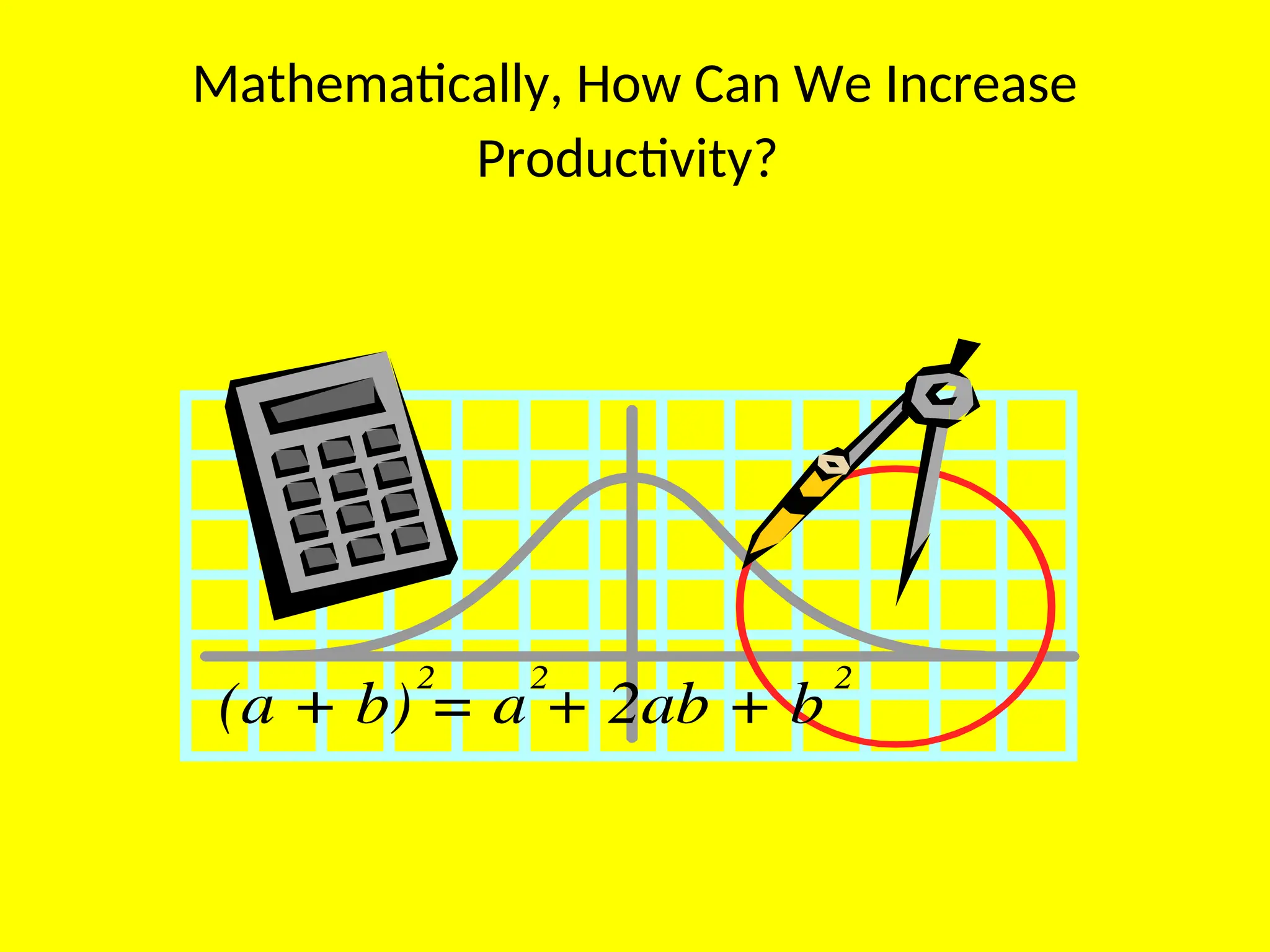 Mathematically, How Can We Increase
Productivity?
 