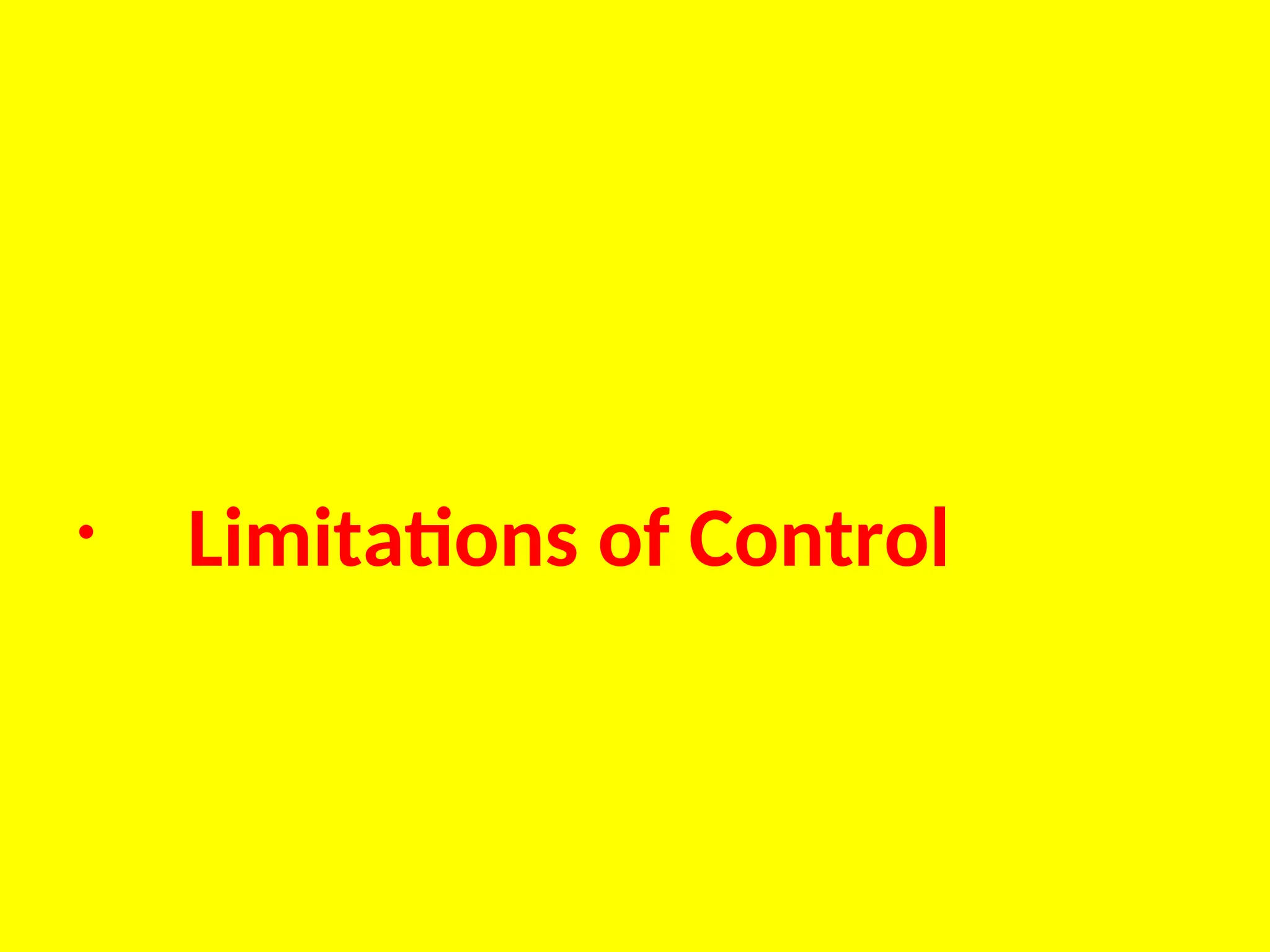 • Limitations of Control
 