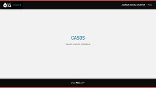 AGENCIA DIGITAL CREATIVA I MG54




      CASOS
Algunos proyectos (realizados)




      WWW.MG54.COM
 