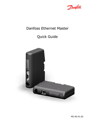 Danfoss Ethernet Master 
Quick Guide 
MG.90.H1.02  