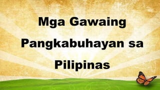 Mga Gawaing
Pangkabuhayan sa
Pilipinas
 