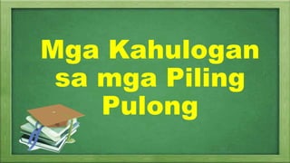 Mga Kahulogan
sa mga Piling
Pulong
 
