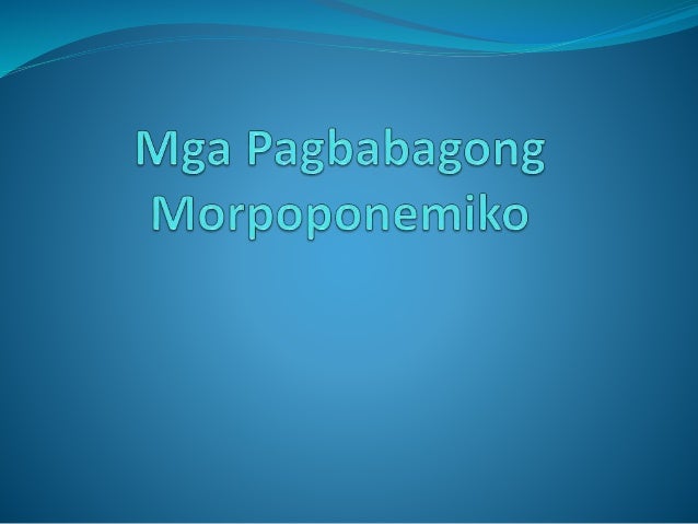 Mga pagbabagong-morpoponemiko (1)