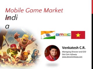 Mobile Game Market
inIndi
a
 