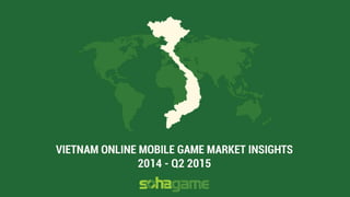 Mobile Game Asia 2015 Ho Chi Minh City: Vietnam online mobile game market insights 2014 - Q2 2015