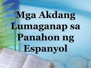 Mga Akdang
Lumaganap sa
Panahon ng
Espanyol
 