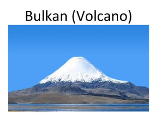 Bulkan (Volcano)
 