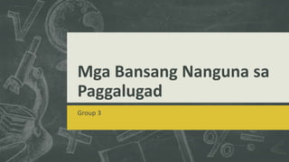 Mga Bansang Nanguna sa
Paggalugad
Group 3
 