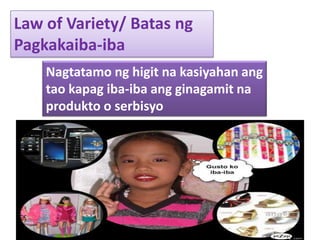 Law of Variety/ Batas ngPagkakaiba-ibaNagtatamonghigitnakasiyahanangtaokapagiba-ibaangginagamitnaprodukto o serbisyo