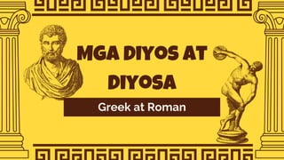 Greek at Roman
Mga Diyos at
Diyosa
 