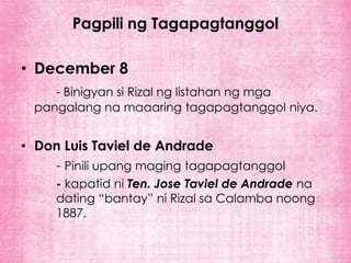 Pagpili ng Tagapagtanggol

• December 8
    - Binigyan si Rizal ng listahan ng mga
 pangalang na maaaring tagapagtanggol niya.


• Don Luis Taviel de Andrade
    - Pinili upang maging tagapagtanggol
     - kapatid ni Ten. Jose Taviel de Andrade na
     dating “bantay” ni Rizal sa Calamba noong
     1887.
 
