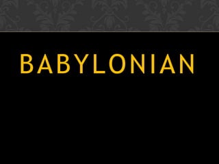 BABYLONIAN
 