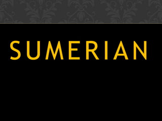 SUMERIAN
 