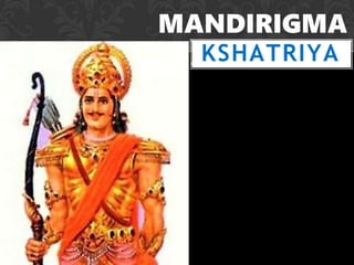 MANDIRIGMA
KSHATRIYA
 