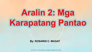 By: ROSARIO C. MAGAT
Aralin 2: Mga
Karapatang Pantao
ALLPPT.com _ Free PowerPoint Templates, Diagrams and Charts
 